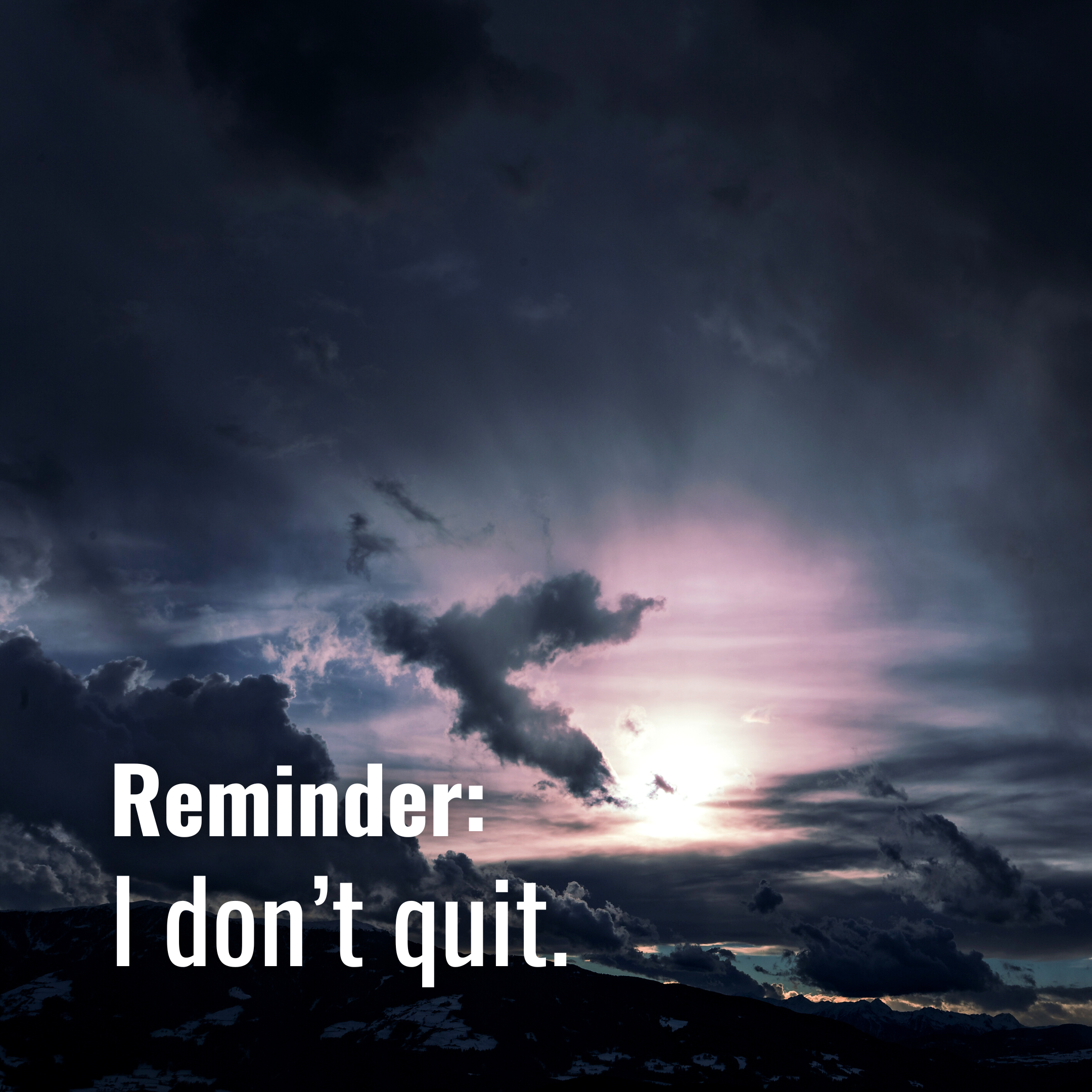 I don’t quit. ✋